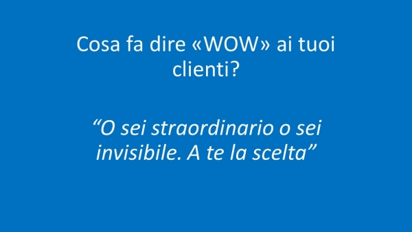 Cosa fa dire al tuo potenziale cliente &quot;WOW&quot; mentre scorre news feed di un Social o il booking di una OTA?